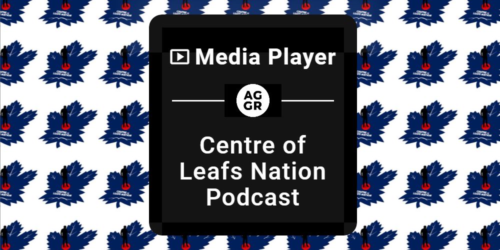Centre Of Leafs Nation Podcast 